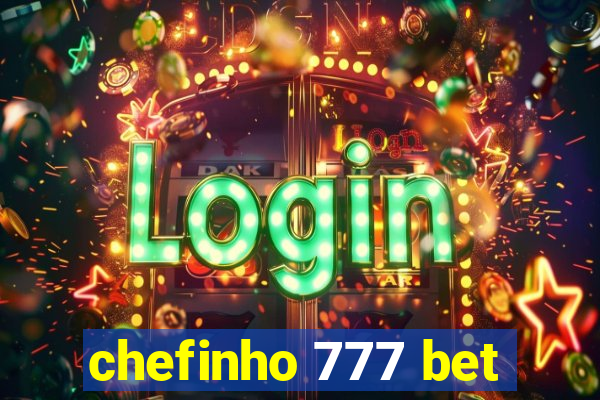 chefinho 777 bet